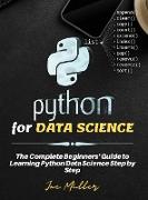 Python for DATA SCIENCE: The Complete Beginners' Guide to Learning Python Data Science Step by Step