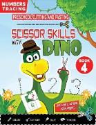 PRESCHOOL CUTTING AND PASTING - SCISSOR SKILLS WITH DINO (Book 4): NUMBERS TRACING and FUN PRACTICE HANDWRITING-Coloring-Cutting-Gluing-Tracing! Safet