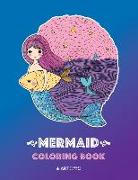 Mermaid Coloring Book: Cute Mermaid Coloring Book For Kids, Tweens & All Ages, Girls, Boys, Mermaids And Ocean Theme, Easy Beginner Friendly