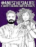 Anesthesia Life: A Snarky Coloring Book for Adults: A Funny Adult Coloring Book for Anesthesiologists, CRNAs (Certified Registered Nurs