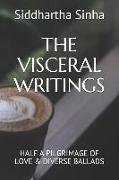 The Visceral Writings: Half a Pilgrimage of Love & Diverse Ballads