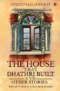 The House that Dhathri Built and Other Stories: Life as it was in a Malabar Palace