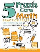 5 Praxis Core Math Practice Tests: Extra Practice to Help Achieve an Excellent Score