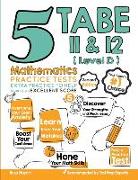 5 TABE 11 & 12 Math Practice Tests (Level D): Extra Practice to Help Achieve an Excellent Score