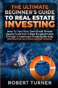 THE ULTIMATE BEGINNER'S GUIDE TO REAL ESTATE INVESTING