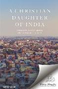 A Christian Daughter of India: A Narrative of Holy Service and the Making of History