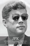 JFK: Memoirs of a Man Through His Image, Cult and Myth