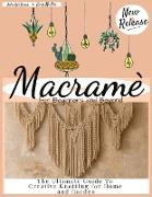 Macramè for Beginners: Step by Step guide to Learn the Art of Macramè, Includes Handmade Easy Patterns and Projects for Home and Garden