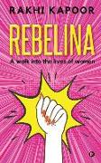 Rebelina: A Walk Into The Lives Of Women