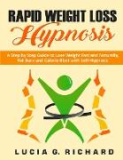 Rapid Weight Loss Hypnosis: A Step by Step Guide to Lose Weight Fast and Naturally, Fat Burn and Calorie Blast with Self-Hypnosis