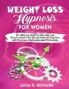 Weight Loss Hypnosis for Women: The Ultimate Guide to Naturally Lose Weight, Stay Fit for Life and Look Amazing Now with Hypnosis, Meditation and Affi