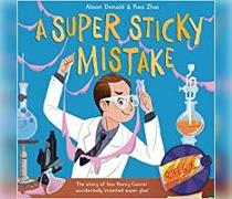 A Super Sticky Mistake: The Story of How Harry Coover Accidentally Invented Super Glue!