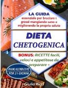 Dieta Chetogenica: La guida essenziale per bruciare i grassi mangiando sano e migliorando la propria salute Bonus: RICETTE facili, veloci