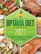 The Complete Optavia Diet Cookbook 2021: The Ultimate Quick and Easy Guide on How To Effectively Lose Weight Fast, Affordable Recipes that Beginners a