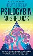 How to Grow Psilocybin Mushrooms