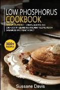 Low Phosphorus Cookbook: MEGA BUNDLE - 7 Manuscripts in 1 - 300+ Low Phosphorus - friendly recipes for a balanced and healthy diet
