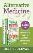 Alternative Medicine (2 books in 1): Herbal Antivirals: The Ultimate Guide to Herbal Healing, Magic, Medicine, and Antibiotics + Herbal Remedies: A Co