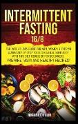 Intermittent Fasting 16/8: The Weight Loss Guide for Men, Women & over 50. Learn Step By Step to Detox & Heal Your Body with This Diet Cookbook f