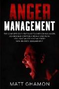 Anger Management: The complete self-help guide to overcoming anger, achieve self-control and self-discipline. Heal your angry mind and b