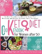 Keto Diet Cookbook For Women Over 50: The Ultimate Nutritional Guide to Lose Weight Quickly with The Best and Tastiest Low-Carb Recipes, That Will Inc