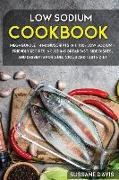 Low Sodium Cookbook: MEGA BUNDLE - 4 Manuscripts in 1 -160+ Low Sodium - friendly recipes including breakfast, side dishes, and desserts fo