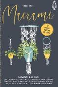 Macramé: The Ultimate Collection Of 50 Projects With Tips And Tricks To Master Macramé, Design Stunning Patterns And Give A Sty