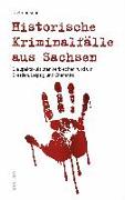 Historische Kriminalfälle aus Sachsen