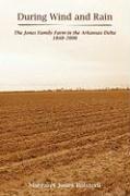 During Wind and Rain: The Jones Family Farm in the Arkansas Delta 1848-2006