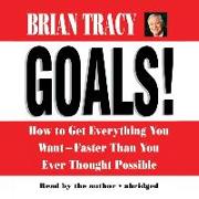 Goals! Lib/E: How to Get Everything You Want--Faster Than You Ever Thought Possible