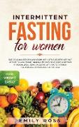 Intermittent Fasting for Women: Eat Delicious Recipes and Learn with Little Secrets with- out Effort to Lose Weight Quickly. Improve Your Body and You