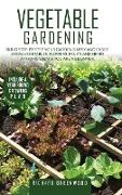 Vegetable Gardening: Build step-by-step your garden simply and easily. Grow Vegetables, Flowers, Fruits and Herbs at home even if you are a