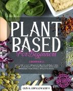 Plant Based for Beginners: (2 Books In 1) The Ultimate Plant Based Cookbook For Weight Loss And Increase Energy. Easy And Quick Meal Plan. Start