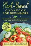 Plant-Based Cookbook for Beginners: The Ultimate Guide for Vegan and Vegetarian Eating with Easy and Fast Diet Recipes. (Including 3-Week Meal Plan fo