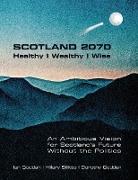 SCOTLAND 2070. Healthy | Wealthy | Wise