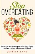 Stop Overeating: Everything You Should Know to End Binge Eating and Improve Your Relationship with Food