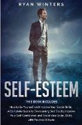 Self-Esteem: This Book Includes: How to Be Yourself and Improve Your Social Skills. Guide to Overcoming Self Doubt, Improve Your Se