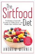 The Sirtfood Diet: The Complete Cookbook! Activate Your Skinny Gene, Lose Weight, Burn Fat & Get Lean (Includes A Step-By-Step 21 Days Me