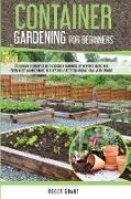 Container Gardening for Beginners: The Ultimate Beginner's Guide to Container Gardening: Hydroponics, Raised Beds, Greenhouses and Much More. With Tip