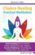 Chakra Healing - Includes 2 Parts - Chakra Healing A Beginners Guide to Unblock Awaken and Balance your Chakras - Practical Meditation For Beginners A Beginners Guide to Meditate in Practical way