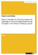 What Constraints Are Faced by Farmers In Adapting to Crop and Animal Death During Drought? A Case Study in Kalungi, Uganda