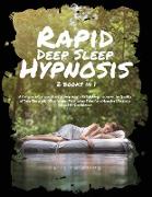 Rapid Deep Sleep Hypnosis: 2 books in 1 A Complete Compendium to Help Adults Fall Asleep. Improve the Quality of Your Sleep with Mindfulness Medi