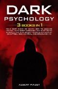 Dark Psychology ( 3 book in 1): Your Best Guide to Learn How to Analyze People, Read Body Language and Stop Being Manipulated. With Secret Techniques