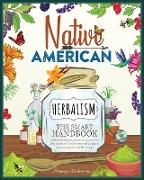 Native American Herbalism The Smart Handbook: Eradicate All Diseases Naturally From Your Mind and Body. Discover 50+ Sacred Medical Herbs of Indigenou