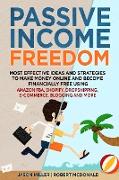 PASSIVE INCOME FREEDOM MOST EFFECTIVE IDEAS AND STRATEGIES TO MAKE MONEY ONLINE AND BECOME FINANCIALLY FREE USING AMAZON FBA , SHOPIFY , DROPSHIPPING , E-COMMERCE , BLOGGING AND MORE