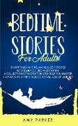 Bedtime Stories for Adults: Short Tales, Relaxing Sleep Stories And Daily Guided Meditation. A Collection of narration to help you master hypnosis