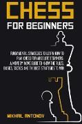 Chess for Beginners: Fundamental strategies to learn how to play chess for Absolute Beginners: a move by move guide to know the rules, basi