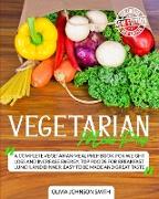 Vegetarian Meal Prep: A Complete Vegetarian Meal Prep Book, For Weight Loss And Increase Energy. Top Foods For Breakfast, Lunch, And Dinner
