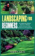 Landscaping For Beginners: How to Design the Perfect Landscape, Walks, Patios and Walls Quickly. Step-By-Step Instructions to Valorize Your Outdo