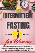 Intermittent Fasting for Women: The Ultimate Guide to How You Can Use This Science to Support Your Hormones, Weight Loss and Live a Healthy Life. How