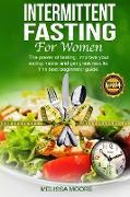 Intermittent Fasting for Women: The power of fasting. Improve your eating habits and get great results. The best beginners' guide for weight loss